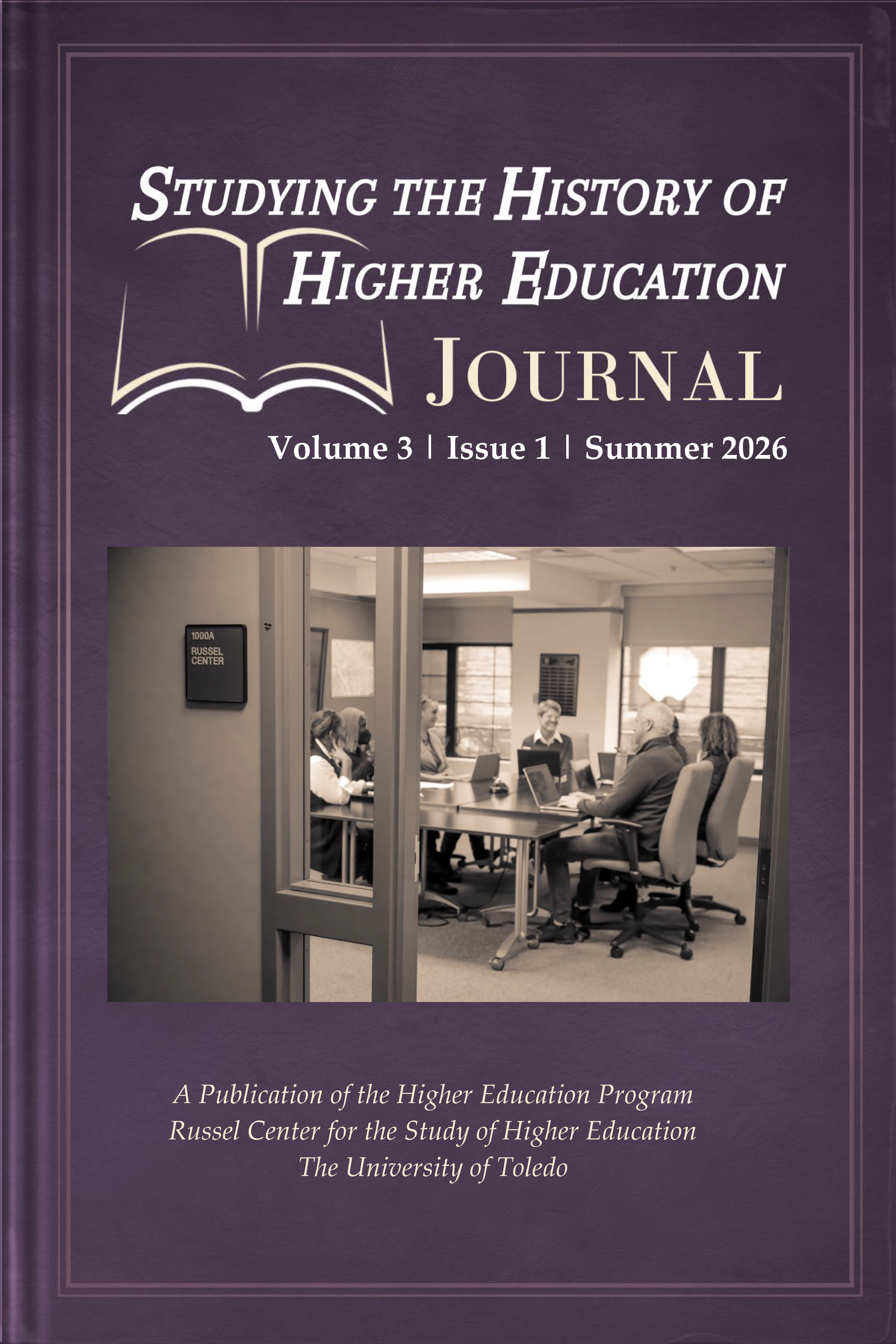 Image of the front cover of the Studying the History of Higher Education Journal Volume 3 Issue 1 Summer 2026 a publication of the Higher Education Program Russel Center at The University of Toledo. It includes a picture of a group of scholars talking at a conference table in the Russel Center